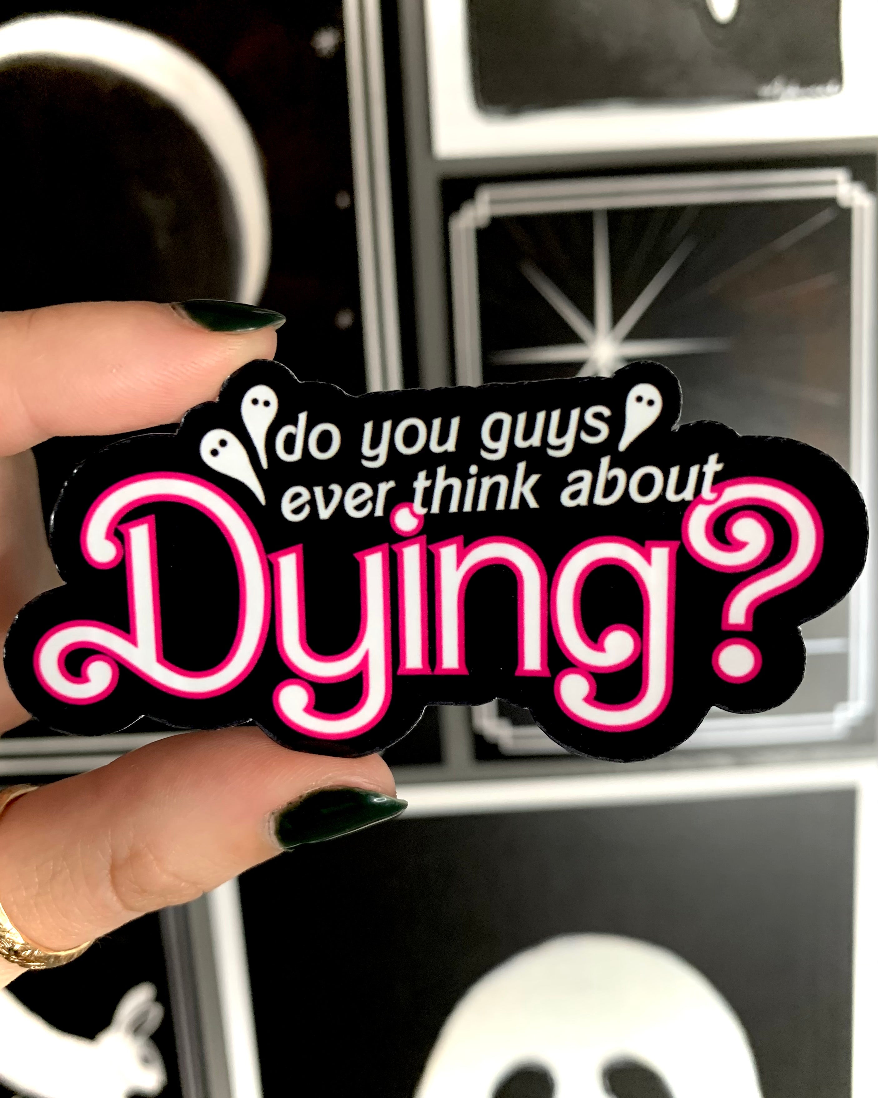 Do You Guys Ever Think About Dying Sticker